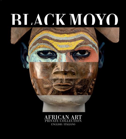 Black Moyo. African art. Private collection. Ediz. italiana e inglese - Michele Moser - copertina