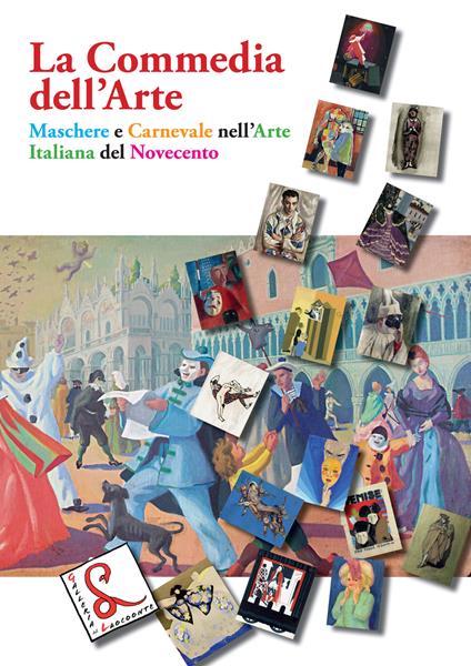 La Commedia dell'Arte. Maschere e Carnevale nell'arte italiana del Novecento - copertina
