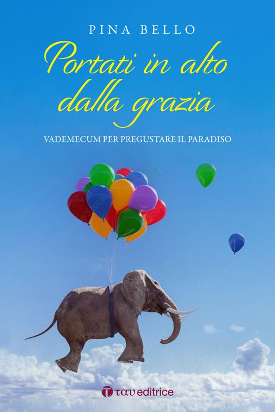 Portati in alto dalla grazia. Vademecum per pregustare il Paradiso - Pina Bello - copertina