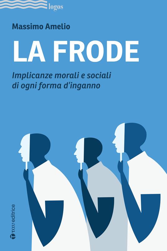 La frode. Implicanze morali e sociali di ogni forma d'inganno - Massimo Amelio - copertina