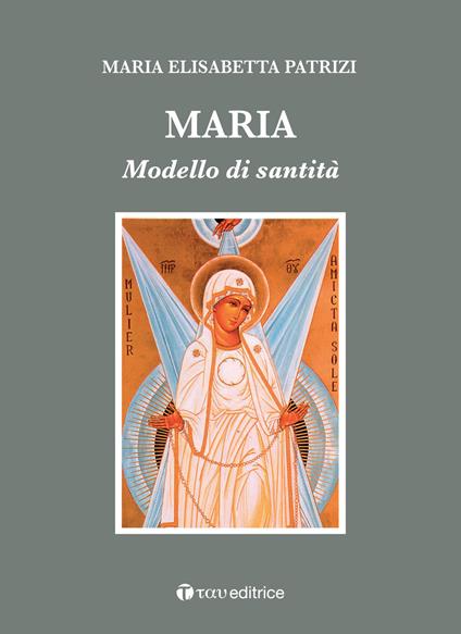 Maria. Modello di santità - Maria Elisabetta Patrizi - copertina