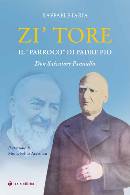 Zi' Tore. Il «parroco» di Padre Pio, Don Salvatore Pannullo - Raffaele Iaria - copertina