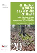 Gli italiani in Europa e la missione cristiana. Radici che non si spezzano ma che si allungano ad abbracciare ciò che incontrano