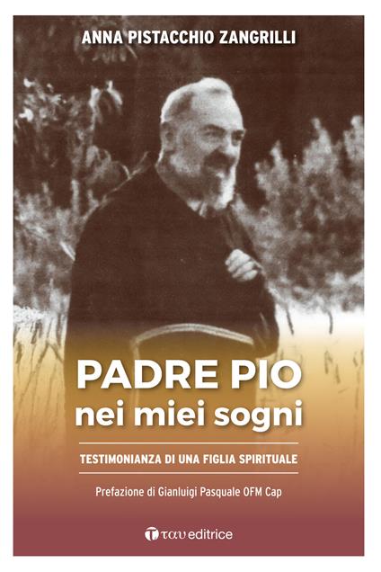 Padre Pio nei miei sogni.Testimonianza di una figlia spirituale - Anna Pistacchio Zangrilli - copertina