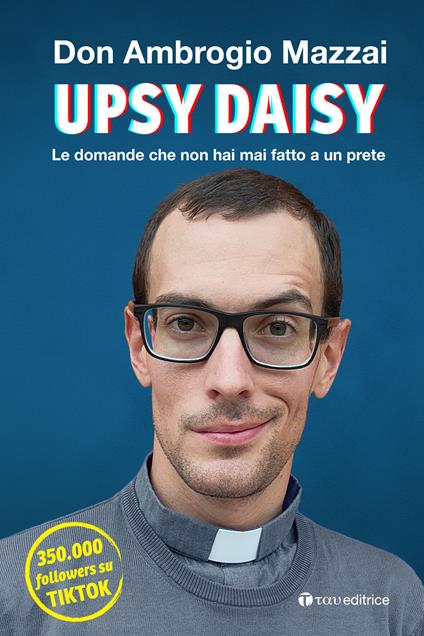 Upsy daisy. Le domande che non hai mai fatto a un prete - Ambrogio Mazzai - copertina