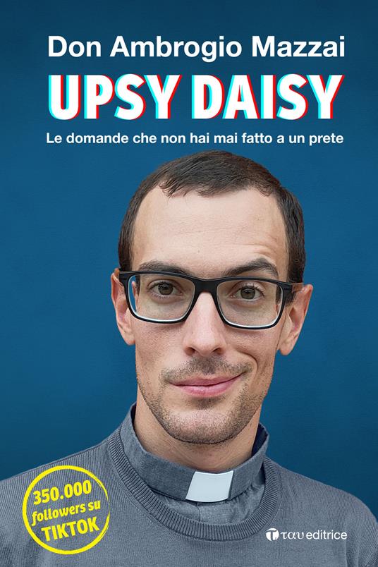 Upsy daisy. Le domande che non hai mai fatto a un prete - Ambrogio Mazzai - copertina