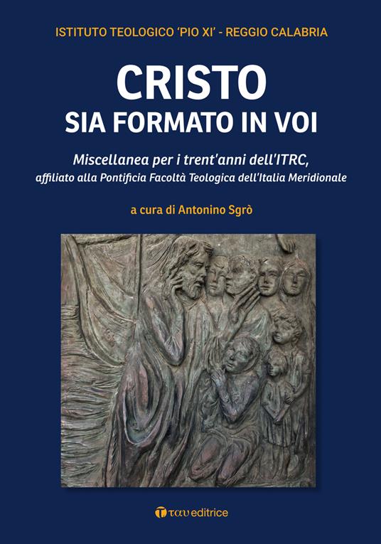 Cristo sia formato in voi. Miscellanea per i trent’anni dell’ITRC, affiliato alla Pontificia Facoltà Teologica dell’Italia Meridionale - copertina