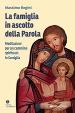 La famiglia in ascolto della Parola. Meditazioni per un cammino spirituale in famiglia