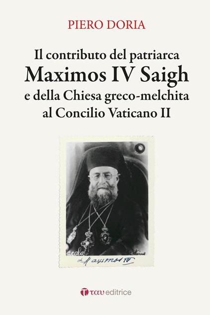 Il contributo del patriarca Maximos IV Saigh e della Chiesa greco-melchita al Concilio Vaticano II - Piero Doria - copertina
