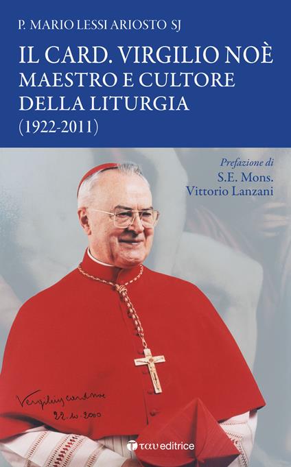 Il card. Virgilio Noè. Maestro e cultore della liturgia (1922-2011) - Mario Lessi Ariosto - copertina