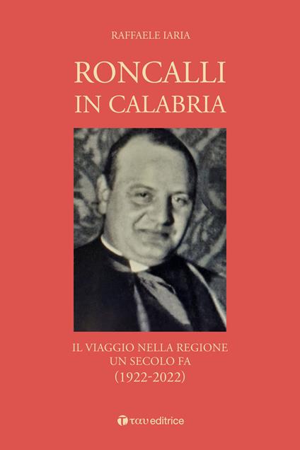 Roncalli in Calabria. Il viaggio nella Regione un secolo fa (1922-2022) - Raffaele Iaria - copertina