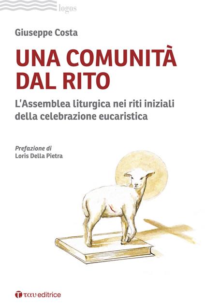 Una comunità dal rito. L’Assemblea liturgica nei riti iniziali della celebrazione eucaristica - Giuseppe Costa - copertina