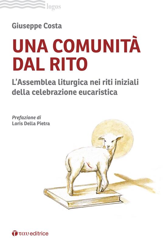 Una comunità dal rito. L’Assemblea liturgica nei riti iniziali della celebrazione eucaristica - Giuseppe Costa - copertina
