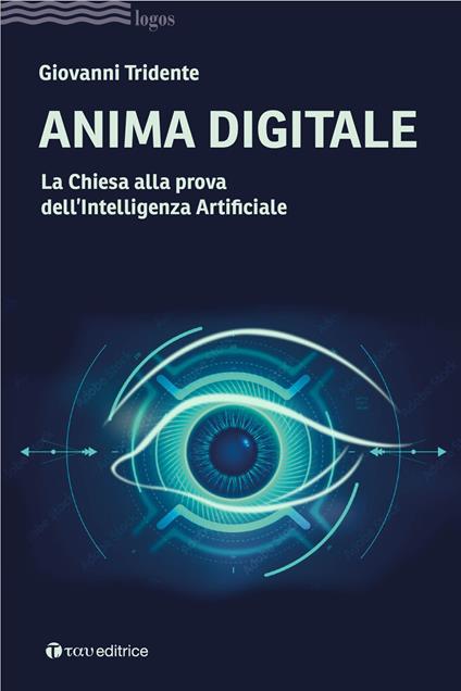 Anima digitale. La Chiesa alla prova dell'Intelligenza Artificiale - Giovanni Tridente - ebook
