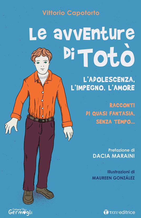 Le avventure di Totò. L'adolescenza, l'impegno, l'amore. Racconti di quasi fantasia, senza tempo. Ediz. illustrata - Vittorio Capotorto - copertina