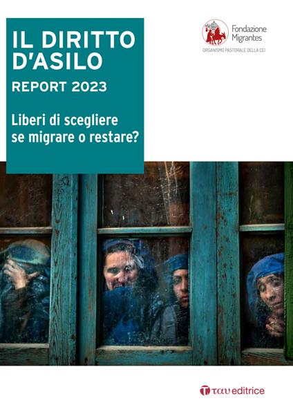 Il diritto d'asilo. Report 2023. Liberi di scegliere se migrare o restare? - copertina