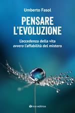 Pensare l'evoluzione. L’eccedenza della vita ovvero l’affabilità del mistero