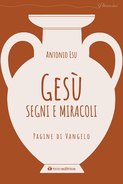 Gesù, segni e miracoli. Pagine di Vangelo - Antonio Esu - copertina