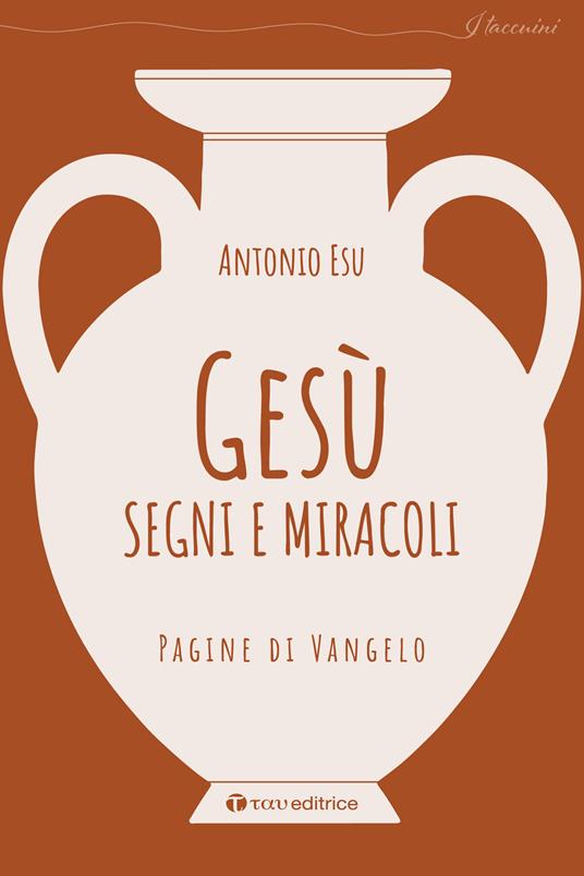 Gesù, segni e miracoli. Pagine di Vangelo - Antonio Esu - copertina