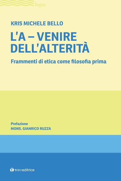 L'A-venire. Frammenti di etica come filosofia prima - Kris Michele Bello - copertina