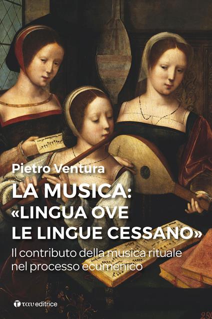 La musica: «lingua ove l/lingue cessano». Il contributo della musica rituale nel processo ecumenico - Pietro Ventura - copertina