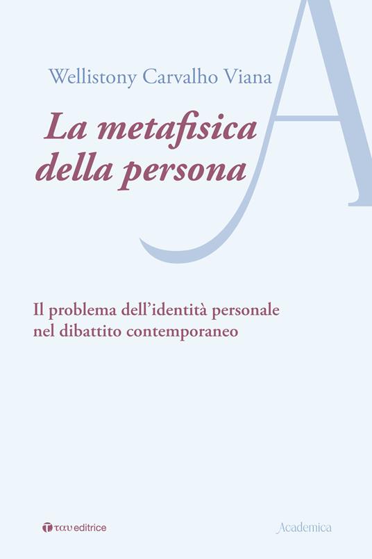 La metafisica della persona. Il problema dell’identità personale nel dibattito contemporaneo - Wellistony Carvalho Viana - copertina