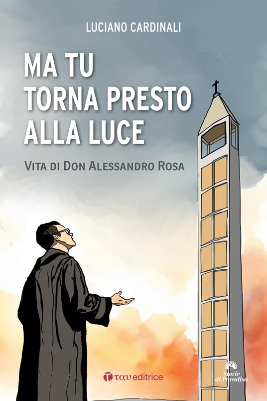 Ma tu torna presto alla luce. Vita di don Alessandro Rosa - Cardinali Luciano - copertina