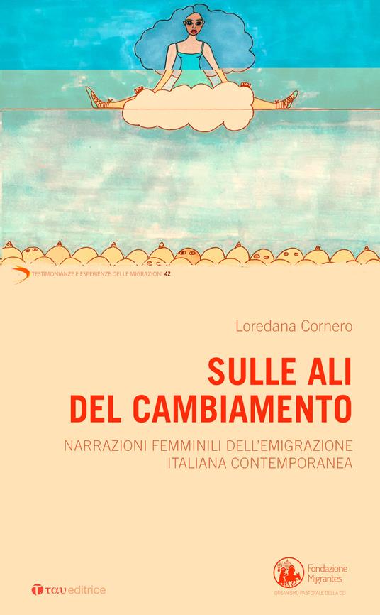 Sulle ali del cambiamento. Narrazioni femminili dell’emigrazione italiana contemporanea - Loredana Cornero - copertina