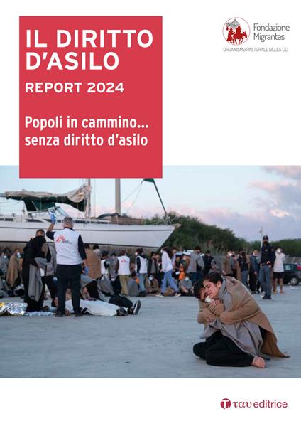 Il diritto d'asilo. Report 2024. Popoli in cammino… senza diritto d’asilo - copertina