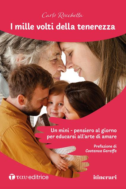 I mille volti della tenerezza. Un mini-pensiero al giorno per educarsi all'arte di amare - Carlo Rocchetta - copertina