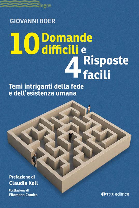10 domande difficili e 4 risposte facili. Temi intriganti della fede e dell'esistenza umana - Giovanni Boer - copertina