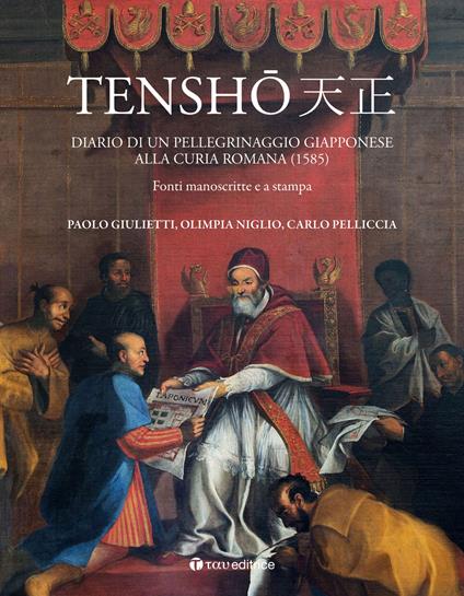 Tensho. Diario di un pellegrinaggio giapponese alla Curia romana (1585). Fonti manoscritte e a stampa - Paolo Giulietti,Olimpia Niglio,Carlo Pelliccia - copertina