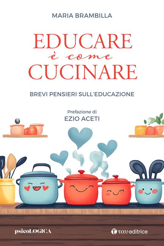 Educare è come cucinare. Brevi pensieri sull'educazione - Maria Brambilla - copertina