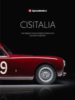 Cisitalia. The brand that altered Porche’s destiny forever. Ediz. illustrata