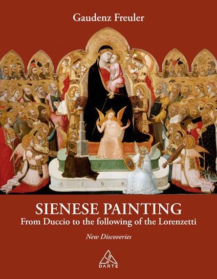 Sienese painting. From Duccio to the following of the Lorenzetti. New discoveries - Gaudenz Freuler - copertina