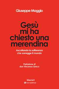 Gesù mi ha chiesto una merendina. Ascoltando la sofferenza che sorregge il mondo