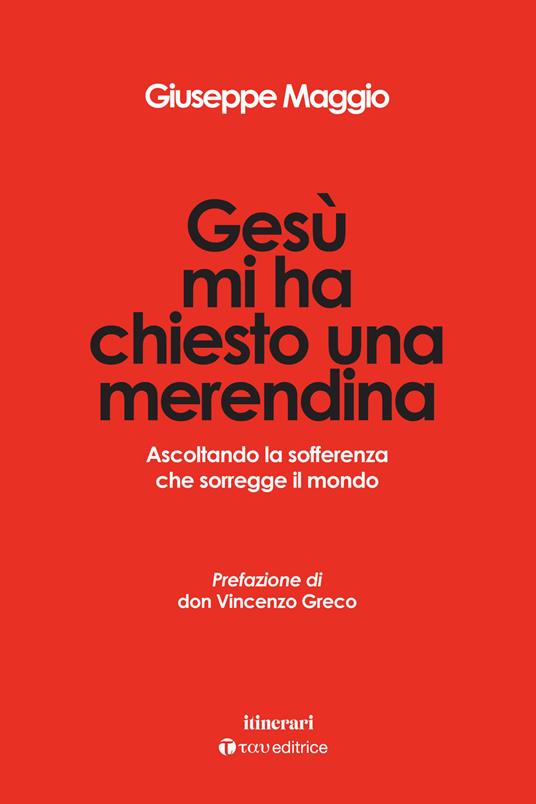 Gesù mi ha chiesto una merendina. Ascoltando la sofferenza che sorregge il mondo - Giuseppe Maggio - copertina