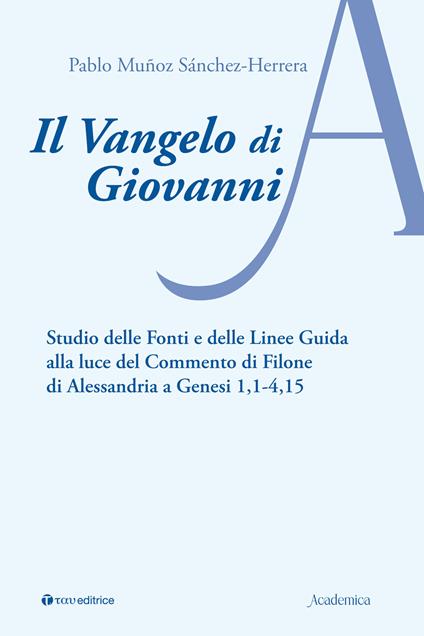 Il Vangelo di Giovanni. Studio delle fonti e delle linee guida alla luce del Commento di Filone di Alessandria a Genesi 1, 1-4, 15 - Pablo Muñoz Sánchez-Herrera - copertina