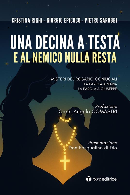 Una decina a testa e al nemico nulla resta. Misteri del rosario coniugali. La parola a Maria. La parola a Giuseppe - Cristina Righi,Giorgio Epicoco,Pietro Sarubbi - copertina