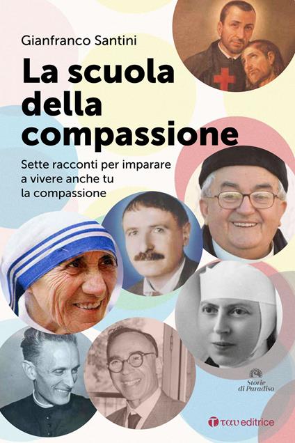 La scuola della compassione. Sette racconti per imparare a vivere anche tu la compassione - Gianfranco Santini - copertina
