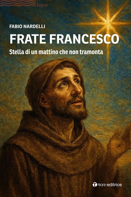 Frate Francesco. Stella di un mattino che non tramonta - Fabio Nardelli - copertina