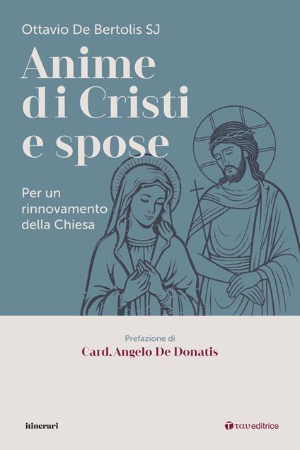 Anime di cristi e spose. Per un rinnovamento della Chiesa - Ottavio De Bertolis - copertina