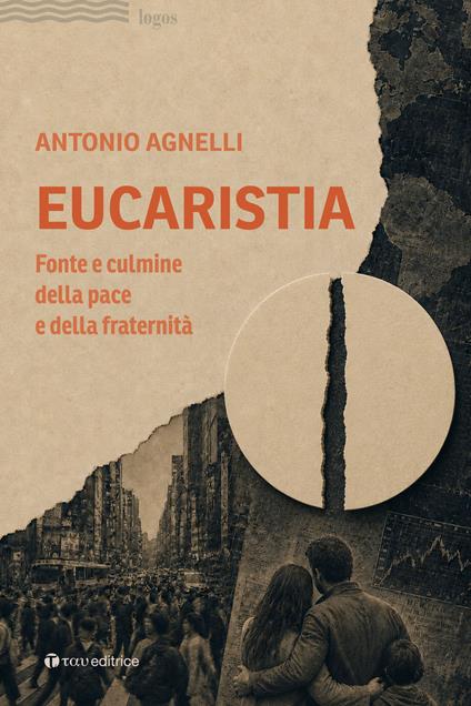 Eucaristia. Fonte e culmine della pace e della fraternità - Antonio Agnelli - copertina