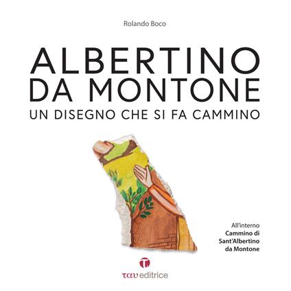 Albertino da Montone. Un disegno che si fa cammino - Rolando Boco - copertina