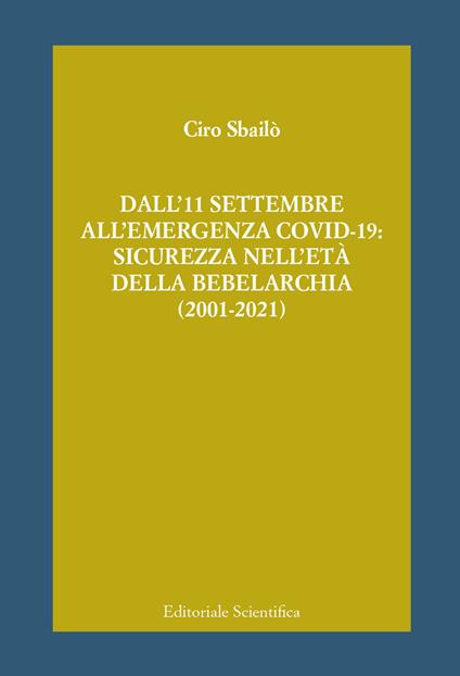 Dall'11 settembre all'emergenza Covid-19: sicurezza nell'età della bebelarchia (2001-2021) - Ciro Sbailò - copertina