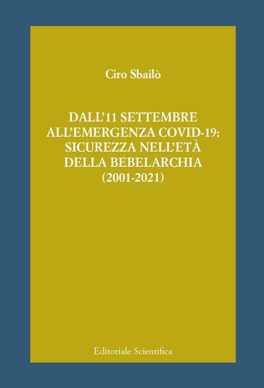 Dall'11 settembre all'emergenza Covid-19: sicurezza nell'età della bebelarchia (2001-2021) - Ciro Sbailò - copertina