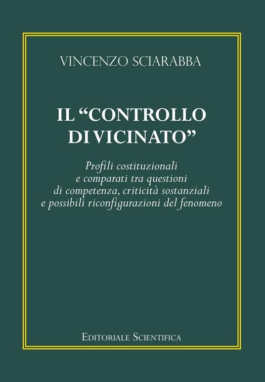 Il «controllo di vicinato». Profili costituzionali e comparati tra questioni di competenza, criticità sostanziali e possibili riconfigurazioni del fenomeno - Vincenzo Sciarabba - copertina