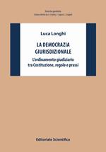 La democrazia giurisdizionale. L'ordinamento giudiziario tra Costituzione, regole e prassi