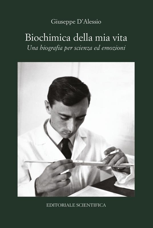 Biochimica della mia vita. Una biografia per scienza ed emozioni - Giuseppe D'Alessio - copertina