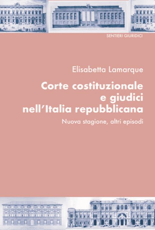 Corte costituzionale e giudici nell'Italia repubblicana. Nuova stagione, altri episodi - Elisabetta Lamarque - copertina